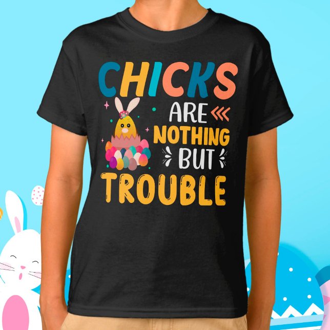 Funny Easter Chicks Are Nothing But Trouble T-Shirt (Creator Uploaded)