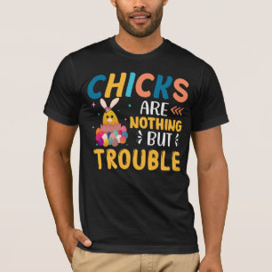 Funny Easter Chicks Are Nothing But Trouble T-Shirt