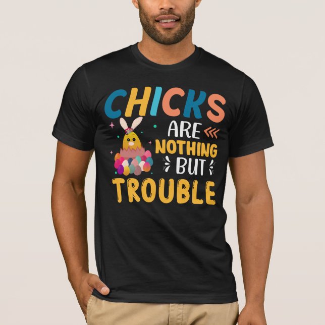 Funny Easter Chicks Are Nothing But Trouble T-Shirt (Front)