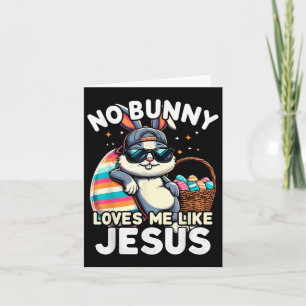 Funny Easter Day No Bunny Loves Me Like Jesus Chri Card