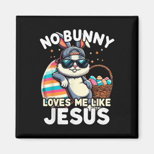 Funny Easter Day No Bunny Loves Me Like Jesus Chri Magnet