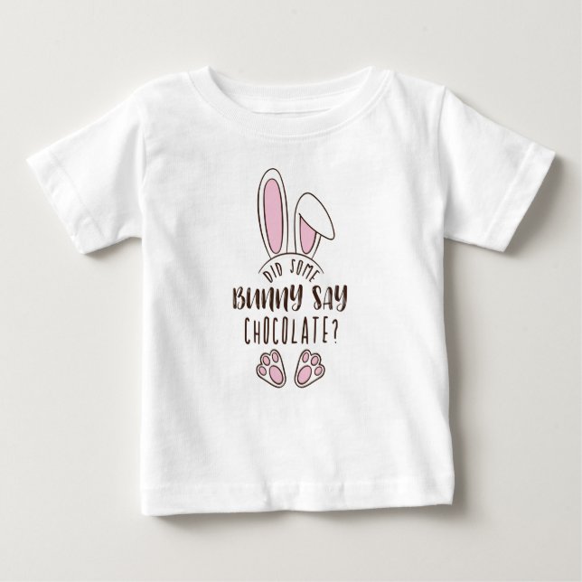 Funny Easter Did Some Bunny Say Chocolate Pun Cute Baby T-Shirt (Front)