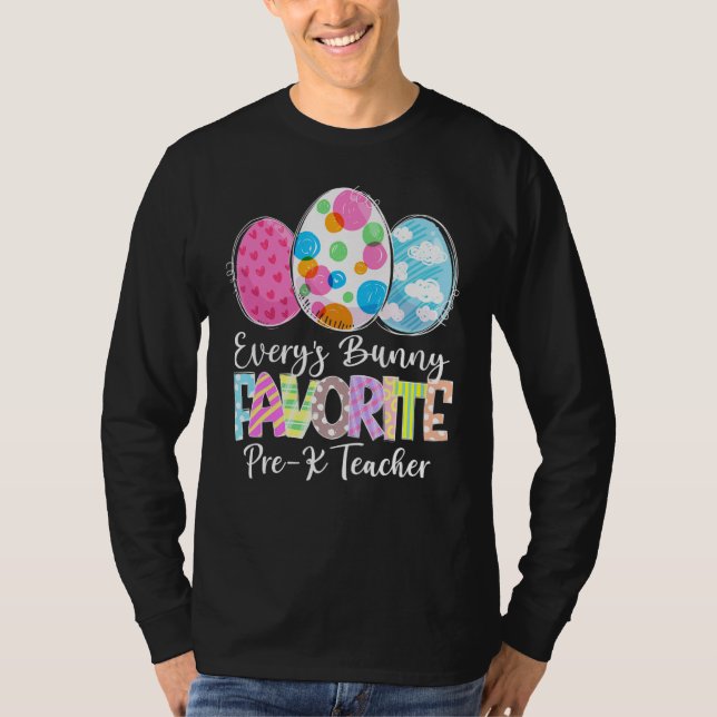 Funny Easter Eggs Every S Bunny Favourite Pre K Te T-Shirt (Front)