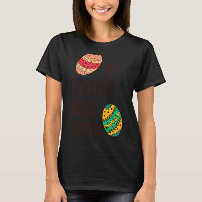 Funny easter eggstatic cute humorous quote saying T-Shirt (Front)