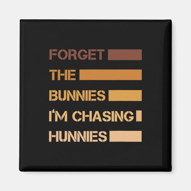 Funny Easter Forget The Bunnies I'm Chasing Hunnie Magnet (Front)