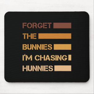 Funny Easter Forget The Bunnies I'm Chasing Hunnie Mouse Pad