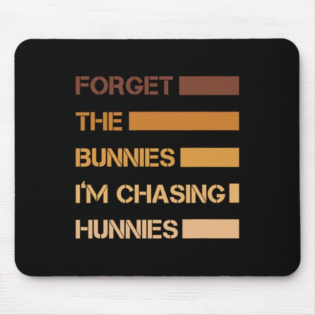 Funny Easter Forget The Bunnies I'm Chasing Hunnie Mouse Pad (Front)