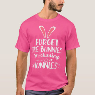 Funny Easter Forget The Bunnies I'm Chasing Hunnie T-Shirt