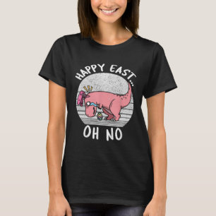 Funny Easter HAPPY EAST OH NO Trex Pink Dinosaur C T-Shirt
