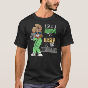 Funny Easter I Said A Hip The Hippity To Hop Hip H T-Shirt