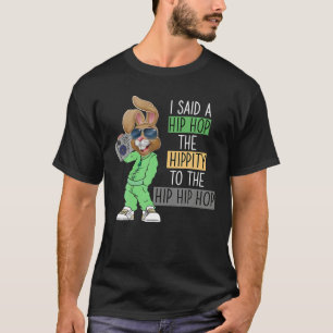 Funny Easter I Said A Hip The Hippity To Hop Hip H T-Shirt