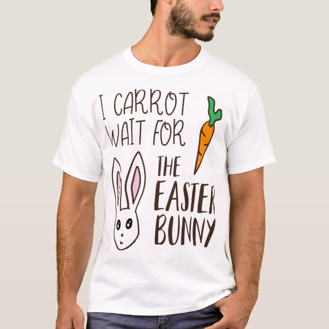 Funny Easter Quote Carrot Wait Bunny Saying Humour T-Shirt (Front)