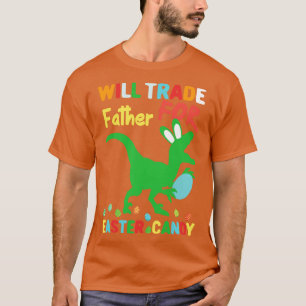Funny Easter Will Trade Dad For Easter Candy  T-Shirt