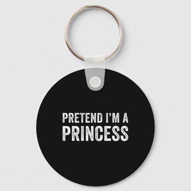 Funny Easy Pretend I'm A Princess Costume Hallowee Key Ring (Front)