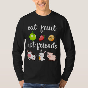 Funny Eat Fruit Not Friends Vegan Man Woman T-Shirt