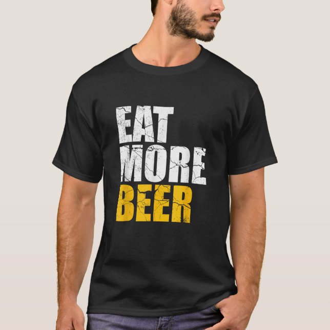 Funny Eat More Beer Alcohol Drinker Craft Beer Lov T-Shirt (Front)