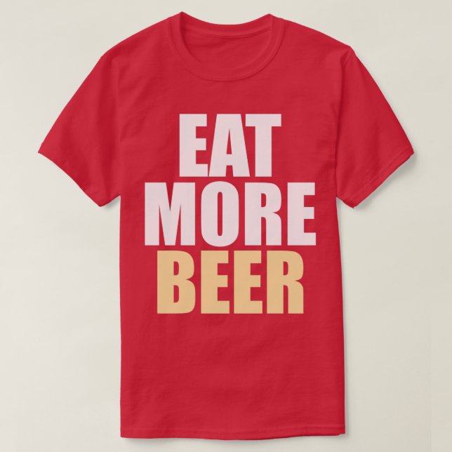 Funny Eat More Beer T T-Shirt (Design Front)