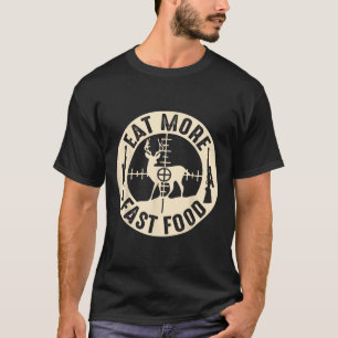 Funny Eat More Fast Food Deer Hunting  T-Shirt