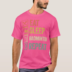 Funny eat sleep badminton repeat retro vintage T-Shirt