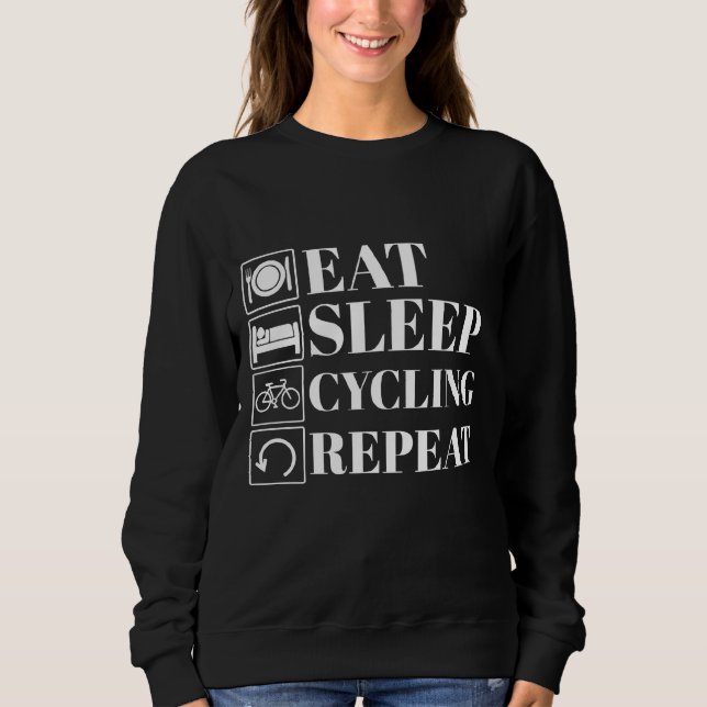 funny eat sleep cycling repeat for cyclists sweatshirt (Front)