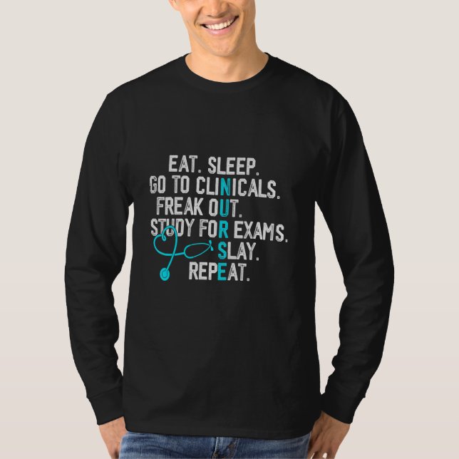 Funny Eat Sleep Go To Clinicals Nurse Life Nursing T-Shirt (Front)