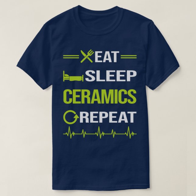 Funny Eat Sleep Repeat Ceramics T-Shirt (Design Front)