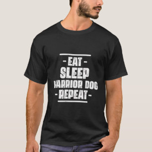 Funny Eat Sleep Warrior Dog Repeat Amazing Dog Lov T-Shirt