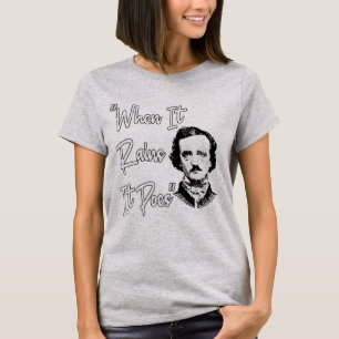 Funny Edgar Allan Poe Quote Design When it rains  T-Shirt