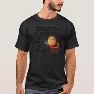 Funny Education Is Important But Basketball Is Imp T-Shirt