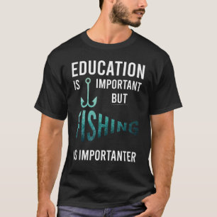 Funny Education Is Important But Fishing Is Import T-Shirt