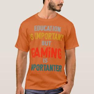 Funny Education Is Important But Gaming Is Importa T-Shirt