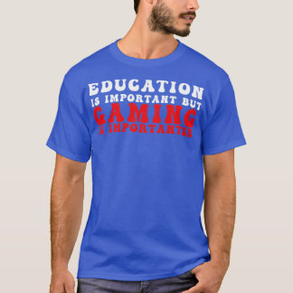 Funny Education Is Important But Gaming Is Importa T-Shirt