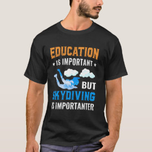 Funny Education Is Important But Skydiving Is Impo T-Shirt