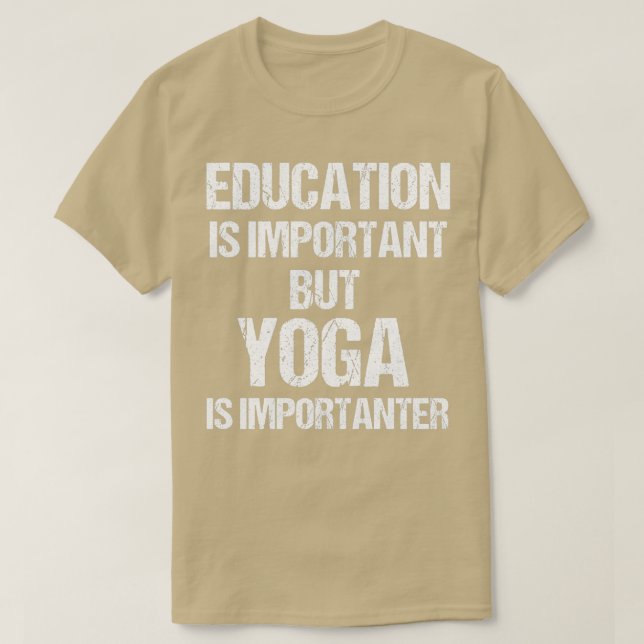 Funny Education is Important But Yoga Importanter T-Shirt (Design Front)