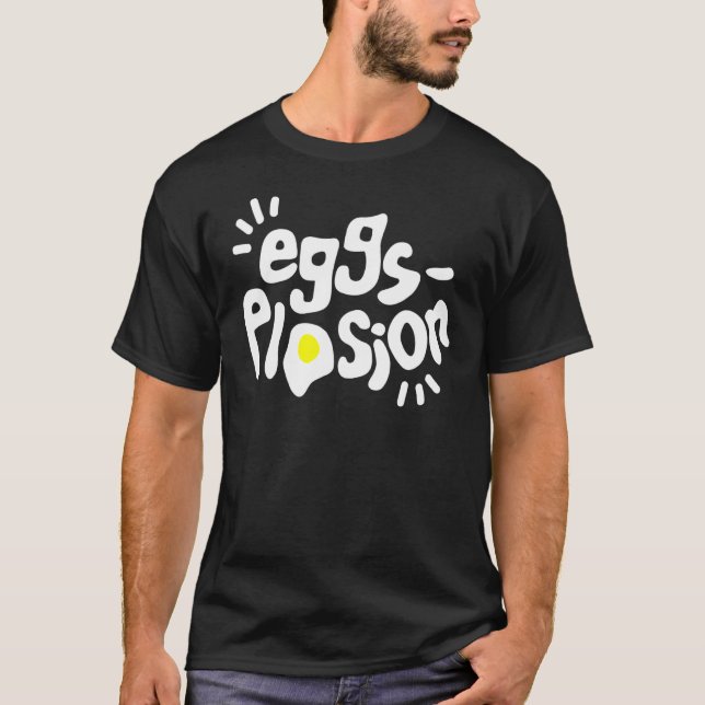 Funny Eggs-plosion Quote T-Shirt (Front)