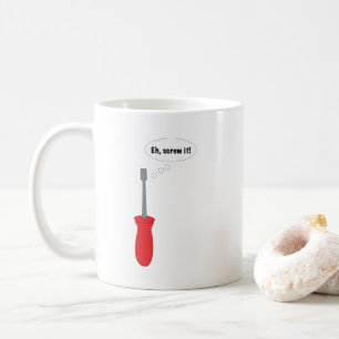 Funny "Eh, Screw It!" Screwdriver Pun Graphic Coffee Mug