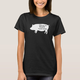 Funny Either You Like Bacon Or You're Wrong Bacon T-Shirt