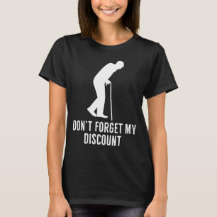 Funny Elderly Gag Gift Senior Citizen Gag - Don't T-Shirt