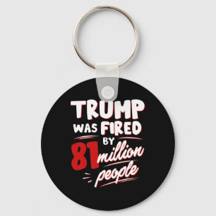Funny Election Trump Was Fired By 81 Million Peopl Key Ring