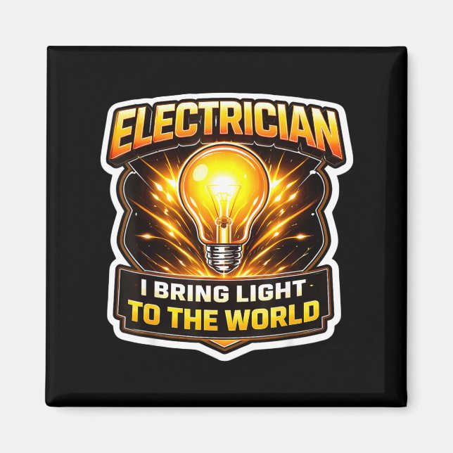 Funny Electrician Bring Light to The World Magnet (Front)
