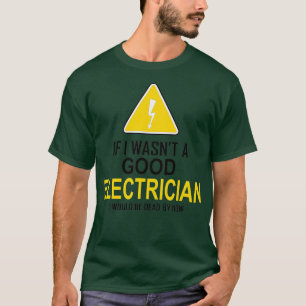 Funny Electrician Gift For Men Cool Good Electrici T-Shirt