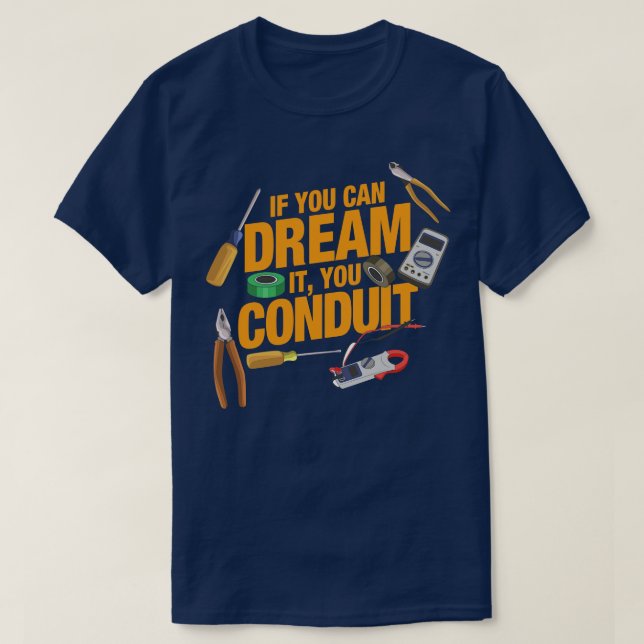 Funny Electrician If you can dream it you conduit T-Shirt (Design Front)