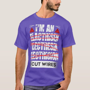 Funny Electrician Spelling Mistakes I Cut Wires T-Shirt
