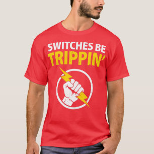 Funny Electrician Switches Be Trippin Electrical E T-Shirt