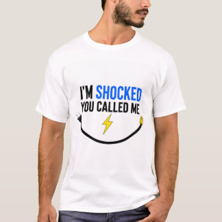 Funny Electrician T-Shirt – “I’m Shocked You Calle