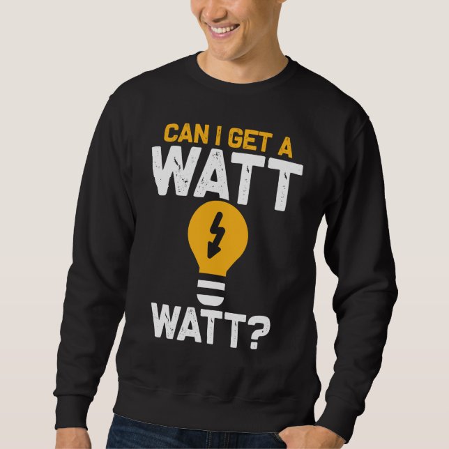 Funny Electrician Watt Pun electrical engineering Sweatshirt (Front)