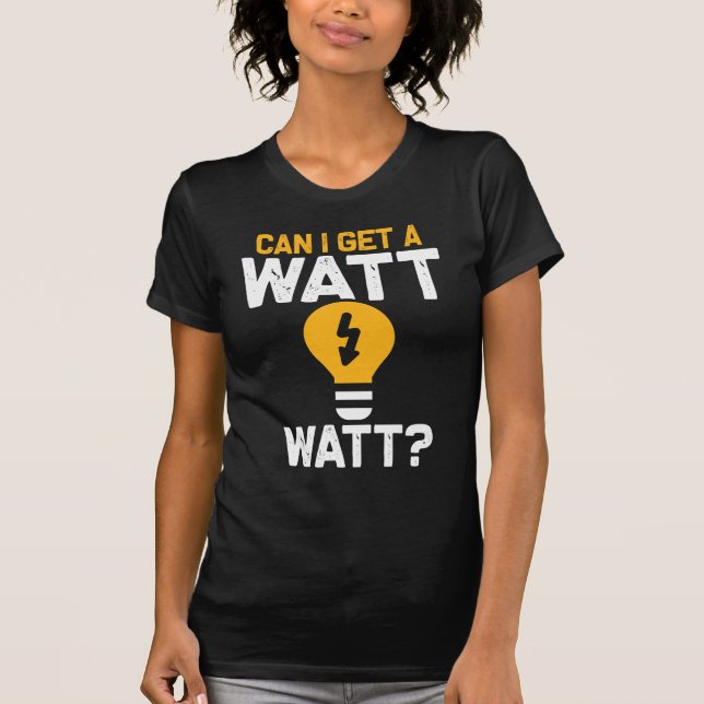 Funny Electrician Watt Pun electrical engineering T-Shirt (Front)