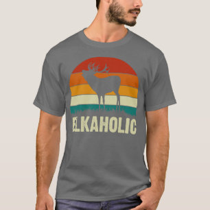 Funny Elk Hunting Elkaholic For Best Hunter T-Shirt