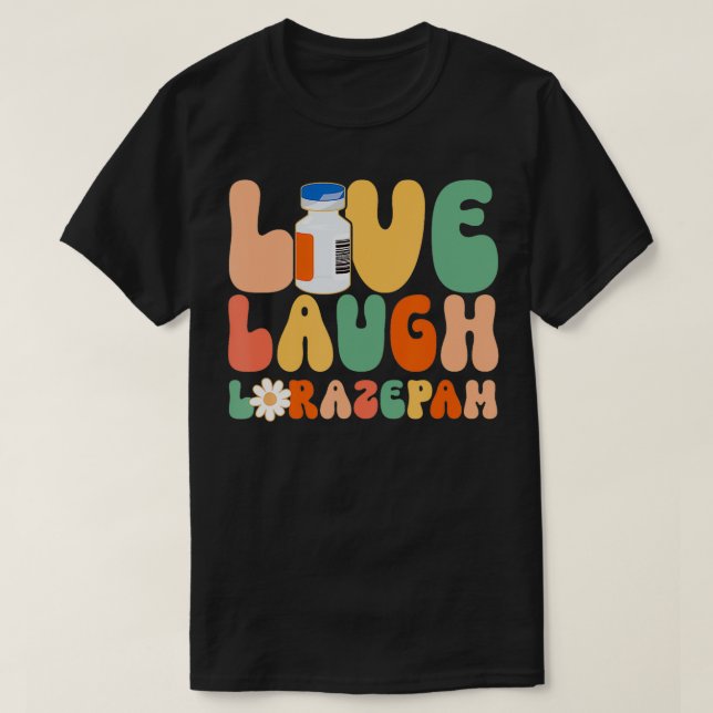 Funny Emergency Room Live Laugh Lorazepam Emergenc T-Shirt (Design Front)