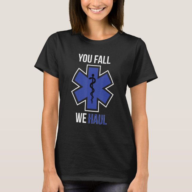 Funny EMS design You Fall We Haul design EMT Param T-Shirt (Front)